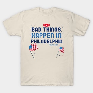 BAD THINGS HAPPEN IN PHILADELPHIA T-Shirt